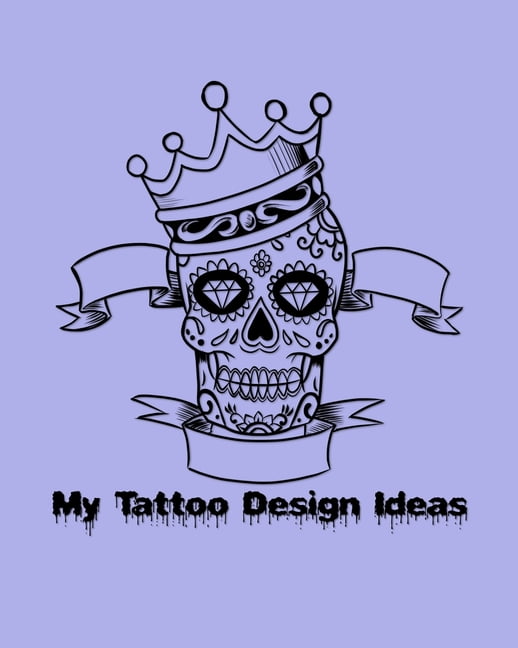 Sugar Skull Tattoo Designs Sketchbook : A Sketch Book for Professional and Amateur Tattooists, Students or Anyone Who Loves Tattoos, is Thinking of Getting a Tattoo, or Just Wants to Practice Day